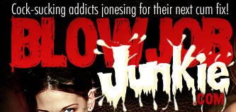 Blowjob Junkie - Cock Sucking & Blowjob Porn Videos & Pictures